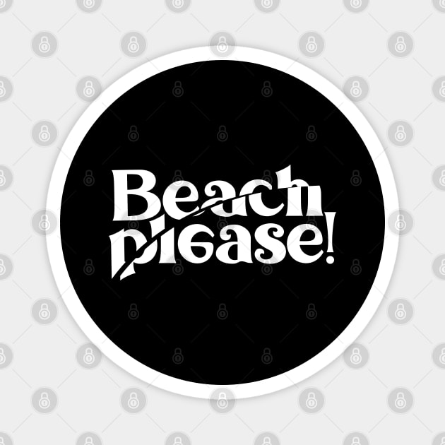 BEACH PLEASE! Magnet by artslaves
